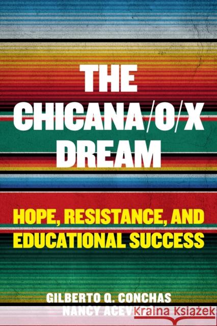 The Chicana/O/X Dream: Hope, Resistance and Educational Success