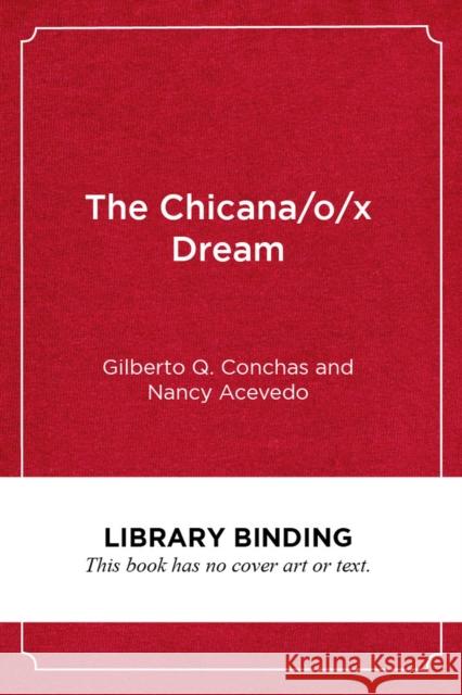 The Chicana/O/X Dream: Hope, Resistance and Educational Success