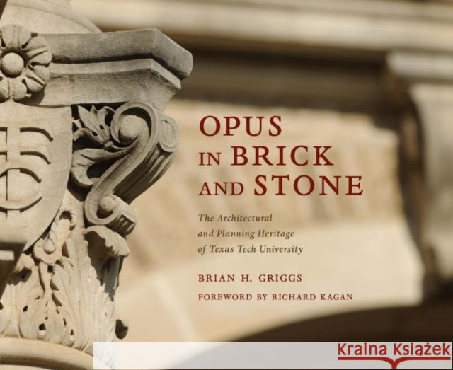 Opus in Brick and Stone: The Architectural and Planning Heritage of Texas Tech University