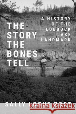 The Story the Bones Tell: A History of the Lubbock Lake Landmark