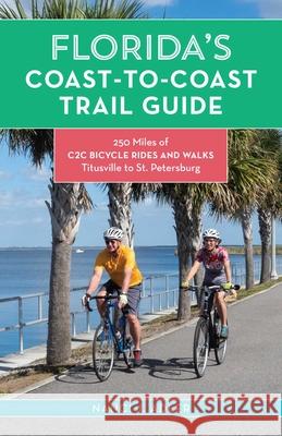 Florida's Coast-To-Coast Trail Guide: 250-Miles of C2c Bicycle Rides and Walks- Titusville to St. Petersburg