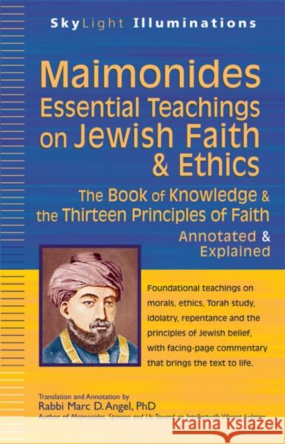 Maimonides--Essential Teachings on Jewish Faith & Ethics: The Book of Knowledge & the Thirteen Principles of Faith--Annotated & Explained