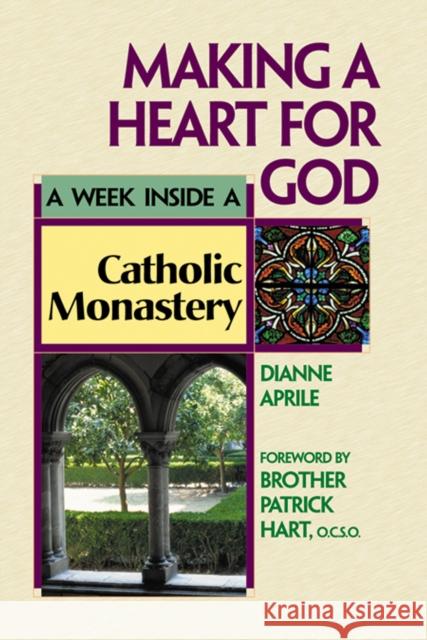 Making a Heart for God: A Week Inside a Catholic Monastery