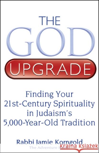 The God Upgrade: Finding Your 21st-Century Spirituality in Judaism's 5,000-Year-Old Tradition