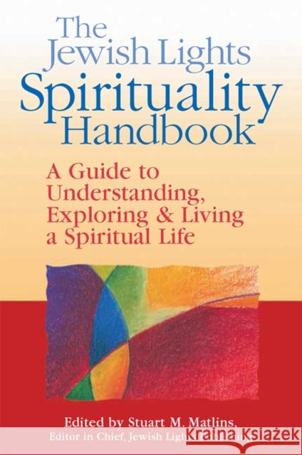 The Jewish Lights Spirituality Handbook: A Guide to Understanding, Exploring & Living a Spiritual Life