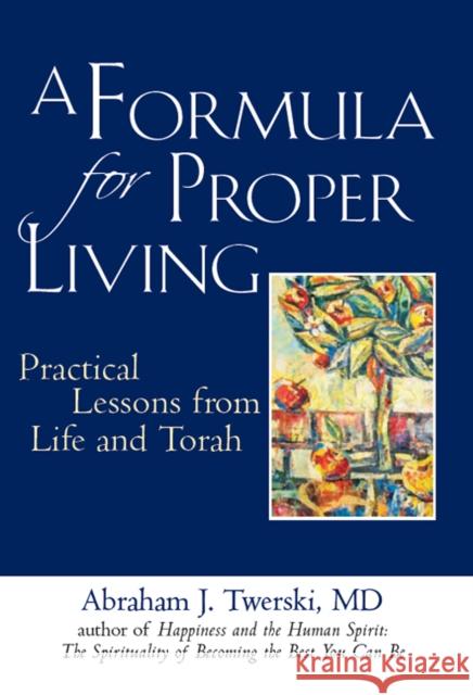 A Formula for Proper Living: Practical Lessons from Life and Torah