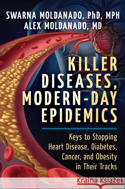 Killer Diseases, Modern-Day Epidemics: Keys to Stopping Heart Disease, Diabetes, Cancer, and Obesity in Their Tracks