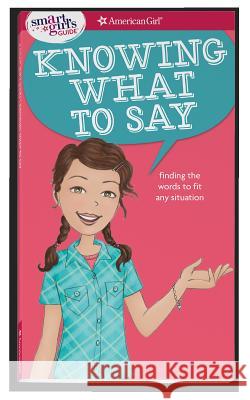 A Smart Girl's Guide: Knowing What to Say: Finding the Words to Fit Any Situation