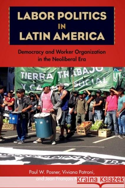 Labor Politics in Latin America: Democracy and Worker Organization in the Neoliberal Era