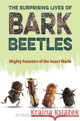 The Surprising Lives of Bark Beetles: Mighty Foresters of the Insect World