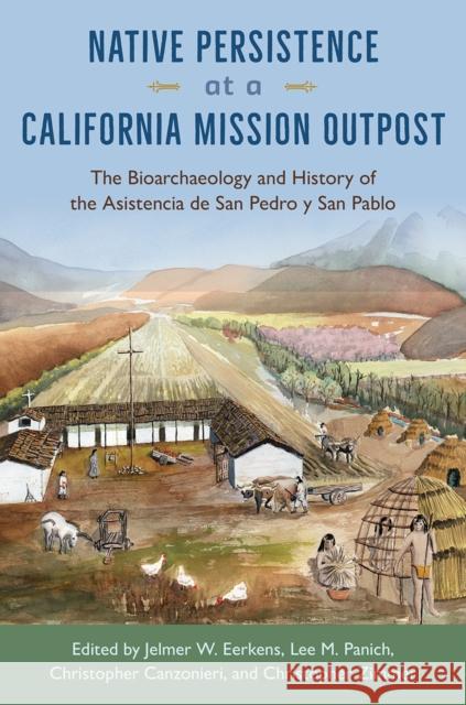 Native Persistence at a California Mission Outpost: The Bioarchaeology and History of the Asistencia de San Pedro Y San Pablo