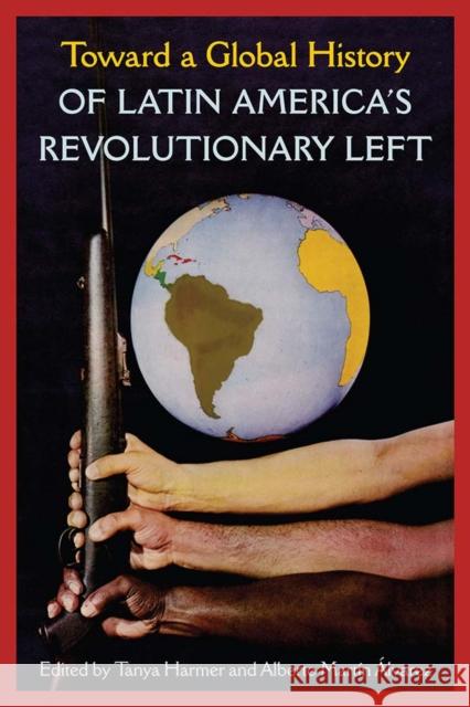 Toward a Global History of Latin America's Revolutionary Left