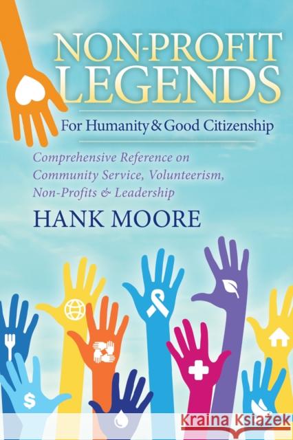 Non-Profit Legends: Comprehensive Reference on Community Service, Volunteerism, Non-Profits and Leadership for Humanity and Good Citizensh