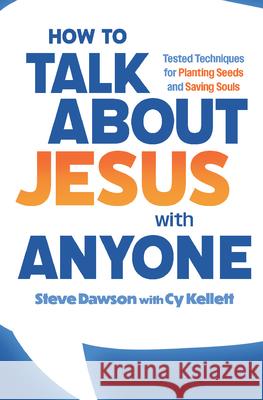 How to Talk about Jesus with Anyone: Tested Techniques for Planting Seeds and Saving Souls