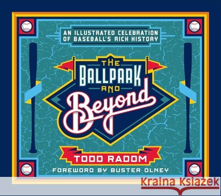 The Ballpark & Beyond: An Illustrated Celebration of Baseball's Rich History