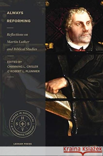 Always Reforming: Reflections on Martin Luther and Biblical Studies