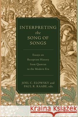 Interpreting the Song of Songs: Essays on Reception History from Qumran to the Modern Era