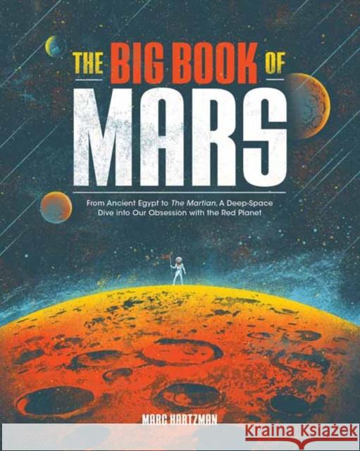 The Big Book of Mars: From Ancient Egypt to The Martian, A Deep-Space Dive into Our Obsession with the Red Planet