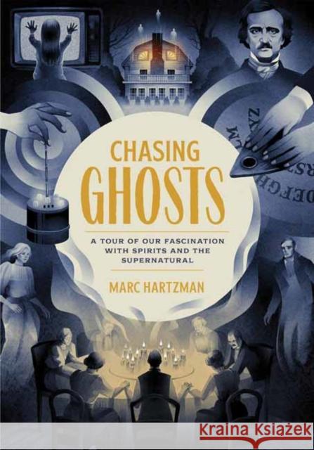 Chasing Ghosts: A Tour of Our Fascination with Spirits and the Supernatural