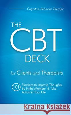 The CBT Deck: 101 Practices to Improve Thoughts, Be in the Moment & Take Action in Your Life