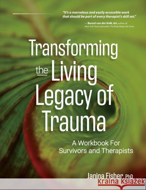 Transforming the Living Legacy of Trauma: A Workbook for Survivors and Therapists