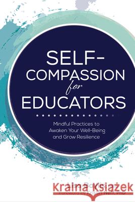 Self-Compassion for Educators: Mindful Practices to Awaken Your Well-Being and Grow Resilience