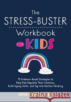 The Stress-Buster Workbook for Kids: 75 Evidence-Based Strategies to Help Kids Regulate Their Emotions, Build Coping Skills, and Tap Into Positive Thi