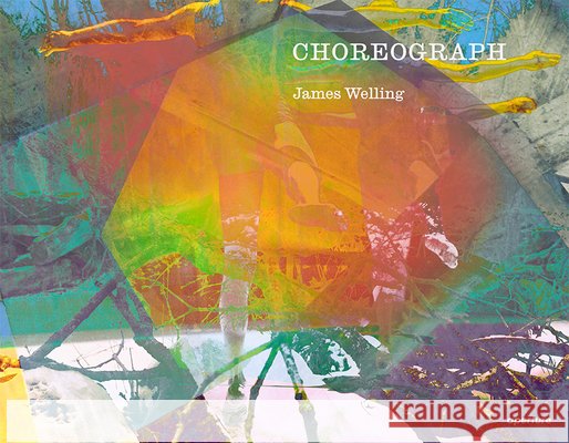 James Welling: Choreograph