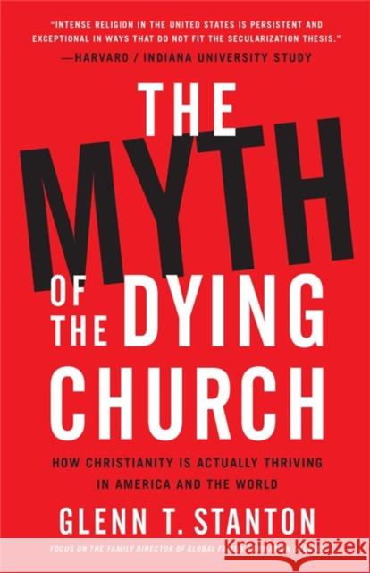 The Myth of the Dying Church: How Christianity Is Actually Thriving in America and the World