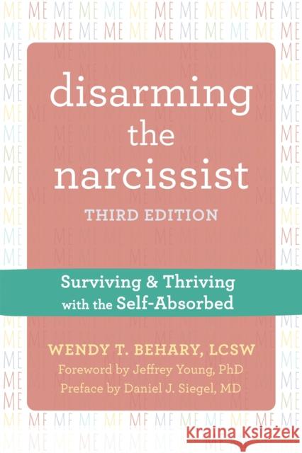 Disarming the Narcissist, Third Edition: Surviving and Thriving with the Self-Absorbed