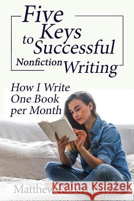 Five Keys to Successful Nonfiction Writing: How I Write One Book per Month