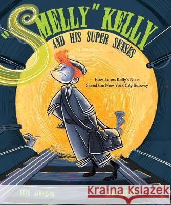 Smelly Kelly and His Super Senses: How James Kelly's Nose Saved the New York City Subway