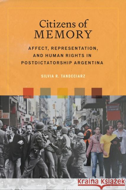 Citizens of Memory: Affect, Representation, and Human Rights in Postdictatorship Argentina