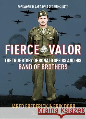 Fierce Valor: The True Story of Ronald Speirs and His Band of Brothers