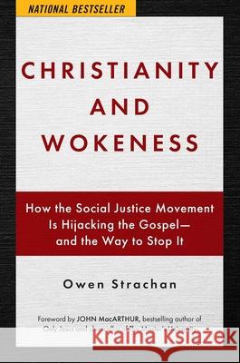 Christianity and Wokeness: How the Social Justice Movement Is Hijacking the Gospel - And the Way to Stop It