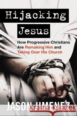 Hijacking Jesus: How Progressive Christians Are Remaking Him and Taking Over His Church