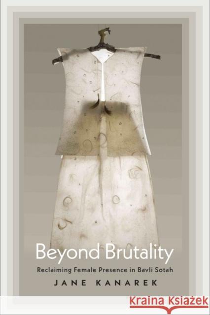 Beyond Brutality: Reclaiming Female Presence in Bavli Sotah