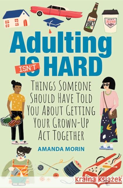 Adulting Made Easy: Things Someone Should Have Told You About Getting Your Grown-Up Act Together