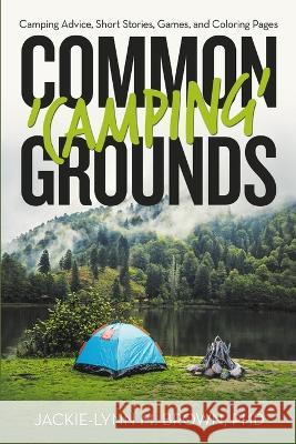 Common 'Camping' Grounds: Camping Advice, Short Stories, Games, and Coloring Pages