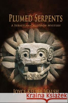 Plumed Serpents: A Sebastian Calderón Mystery