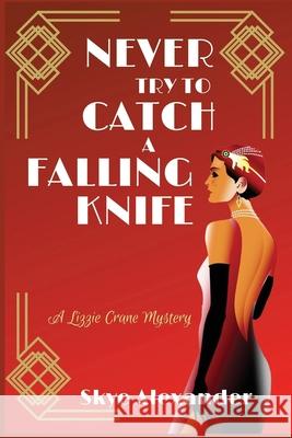 Never Try to Catch a Falling Knife: A Lizzie Crane Mystery