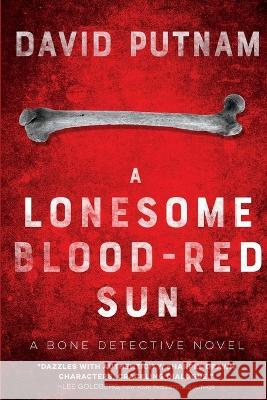 A Lonesome Blood-Red Sun: The Bone Detective, A Dave Beckett Novel