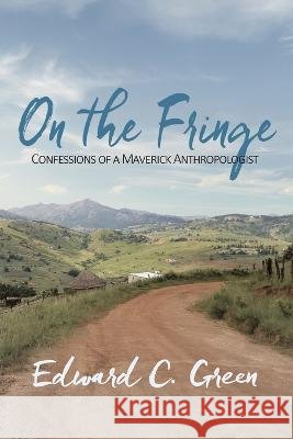 On the Fringe: Confessions of a Maverick Anthropologist