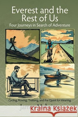 Everest and the Rest of Us: Cycling, Rowing, Trekking, and the Quest for Meaning