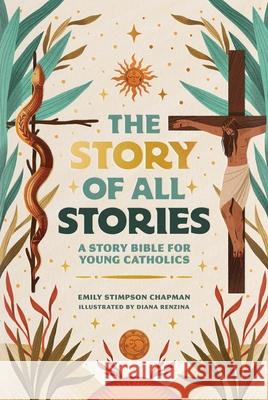 The Story of All Stories: A Story Bible for Young Catholics