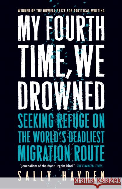 My Fourth Time, We Drowned: Seeking Refuge on the World's Deadliest Migration Route