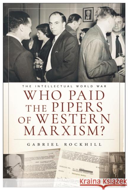 Who Paid the Pipers of Western Marxism?: The Intellectual World War, Marxism vs. the Imperial Theory Industry