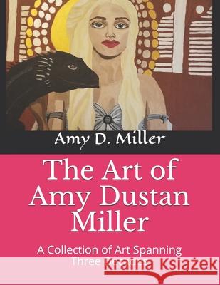 The Art of Amy Dustan Miller: A Collection of Art Spanning Three Decades