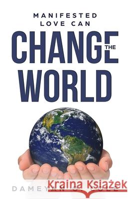 Manifested Love Can Change The World