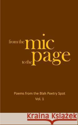 From the Mic to the Page: Poems from the Blah Poetry Spot, Vol. 1